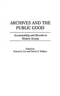 Archives and the Public Good: Accountability and Records in Modern Society (Hardcover)