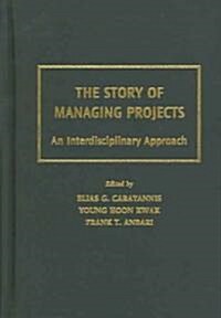 The Story of Managing Projects: An Interdisciplinary Approach (Hardcover)