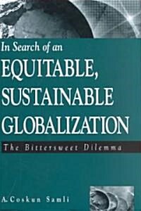 In Search of an Equitable, Sustainable Globalization: The Bittersweet Dilemma (Hardcover)