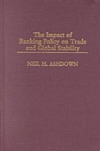 The Impact of Banking Policy on Trade and Global Stability (Hardcover)