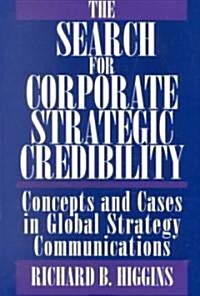 The Search for Corporate Strategic Credibility: Concepts and Cases in Global Strategy Communications (Paperback, Revised)