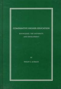Comparative higher education : knowledge, the university, and development