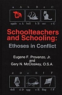 Schoolteachers and Schooling: Ethoses in Conflict (Hardcover)