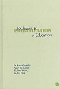 Pathways to Privatization in Education (Hardcover)