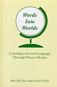 Words Into Worlds: Learning a Second Language Through Process Drama (Hardcover)