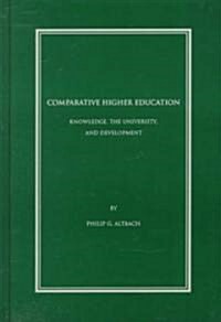 Comparative Higher Education: Knowledge, the University, and Development (Hardcover)