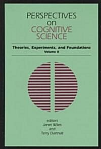 Perspectives on Cognitive Science, Volume 2: Theories, Experiments, and Foundations (Hardcover)