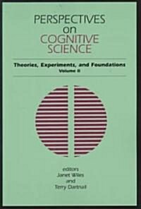 Perspectives on Cognitive Science, Volume 2: Theories, Experiments, and Foundations (Paperback)