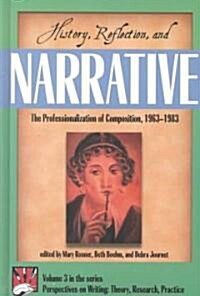 History, Reflection, and Narrative: The Professionalization of Composition 1963-1983 (Hardcover)