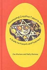 Developing Creative Talent in Art: A Guide for Parents and Teachers (Hardcover)