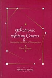 Electronic Writing Centers: Computing in the Field of Composition (Hardcover)