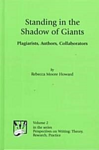 Standing in the Shadow of Giants: Plagiarists, Authors, Collaborators (Hardcover)