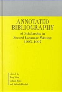 Annotated Bibliography of Scholarship in Second Language Writing: 1993-1997 (Hardcover)