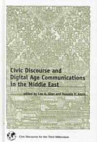 Civic Discourse and Digital Age Communications in the Middle East (Hardcover)