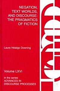 Negation, Text Worlds, and Discourse: The Pragmatics of Fiction (Hardcover)