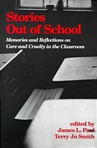 Stories Out of School: Memories and Reflections on Care and Cruelty in the Classroom (Paperback)