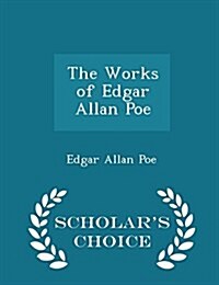 The Works of Edgar Allan Poe - Scholars Choice Edition (Paperback)