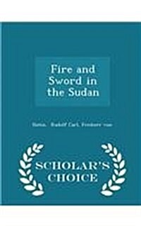 Fire and Sword in the Sudan - Scholars Choice Edition (Paperback)