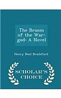 The Broom of the War-God: A Novel - Scholars Choice Edition (Paperback)
