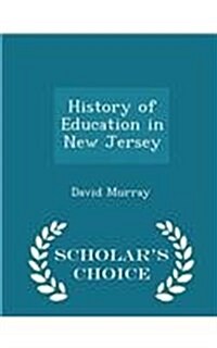 History of Education in New Jersey - Scholars Choice Edition (Paperback)