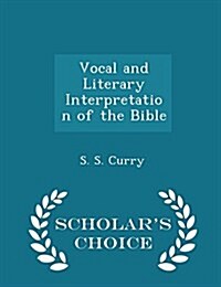 Vocal and Literary Interpretation of the Bible - Scholars Choice Edition (Paperback)