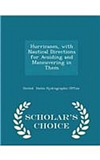 Hurricanes, with Nautical Directions for Avoiding and Maneuvering in Them - Scholars Choice Edition (Paperback)