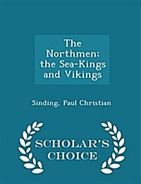 The Northmen; The Sea-Kings and Vikings - Scholars Choice Edition (Paperback)