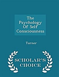 The Psychology of Self Consciousness - Scholars Choice Edition (Paperback)