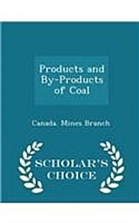 Products and By-Products of Coal - Scholars Choice Edition (Paperback)