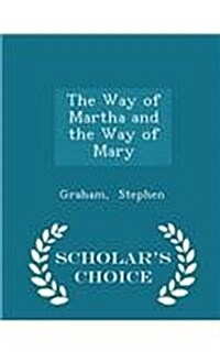 The Way of Martha and the Way of Mary - Scholars Choice Edition (Paperback)