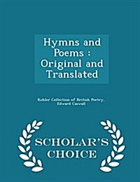 Hymns and Poems: Original and Translated - Scholars Choice Edition (Paperback)