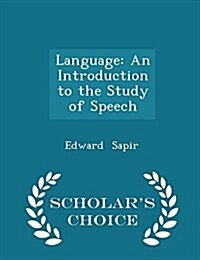 Language: An Introduction to the Study of Speech - Scholars Choice Edition (Paperback)