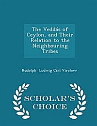 The Vedd? of Ceylon, and Their Relation to the Neighbouring Tribes - Scholars Choice Edition (Paperback)