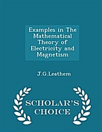 Examples in the Mathematical Theory of Electricity and Magnetism - Scholars Choice Edition (Paperback)