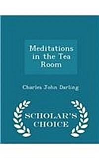 Meditations in the Tea Room - Scholars Choice Edition (Paperback)