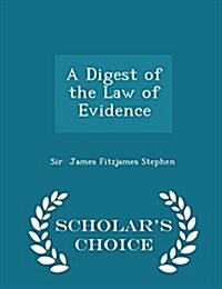 A Digest of the Law of Evidence - Scholars Choice Edition (Paperback)