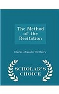 The Method of the Recitation - Scholars Choice Edition (Paperback)