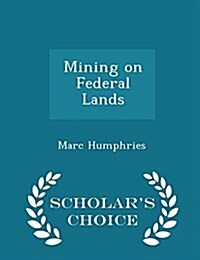 Mining on Federal Lands - Scholars Choice Edition (Paperback)