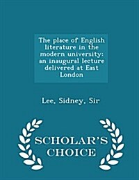 The Place of English Literature in the Modern University; An Inaugural Lecture Delivered at East London - Scholars Choice Edition (Paperback)