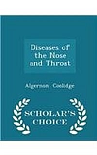 Diseases of the Nose and Throat - Scholars Choice Edition (Paperback)