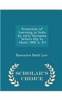 Promotion of Learning in India by Early European Setlers (Up to about 1800 A. D.) - Scholars Choice Edition (Paperback)