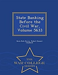 State Banking Before the Civil War, Volume 5633 - War College Series (Paperback)