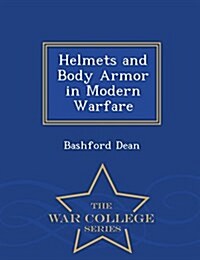 Helmets and Body Armor in Modern Warfare - War College Series (Paperback)