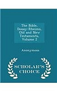 The Bible, Douay-Rheims, Old and New Testaments, Volume 2 - Scholars Choice Edition (Paperback)