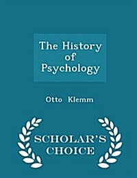 The History of Psychology - Scholars Choice Edition (Paperback)