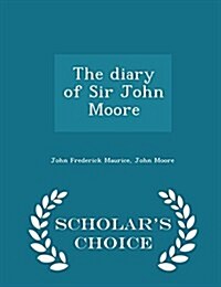 The Diary of Sir John Moore - Scholars Choice Edition (Paperback)