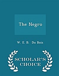 The Negro - Scholars Choice Edition (Paperback)