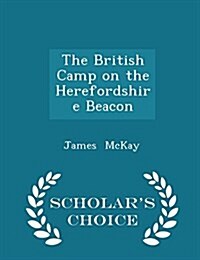 The British Camp on the Herefordshire Beacon - Scholars Choice Edition (Paperback)