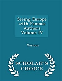 Seeing Europe with Famous Authors Volume IV - Scholars Choice Edition (Paperback)