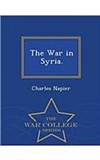 The War in Syria. - War College Series (Paperback)